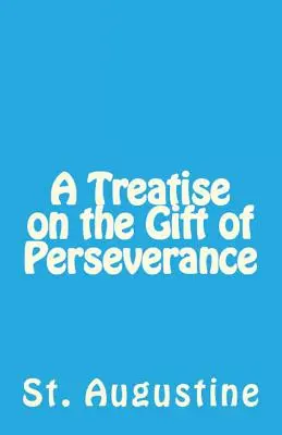 Traktat o darze wytrwałości - A Treatise on the Gift of Perseverance