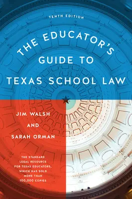 Przewodnik edukatora po prawie szkolnym Teksasu: Wydanie dziesiąte - The Educator's Guide to Texas School Law: Tenth Edition