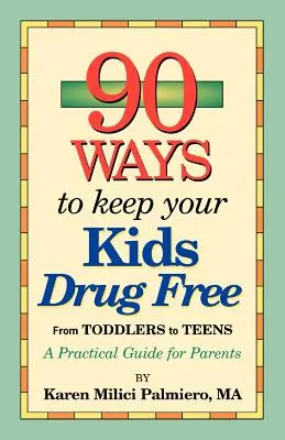 90 sposobów na uwolnienie dzieci od narkotyków - 90 Ways to Keep Your Kids Drug Free