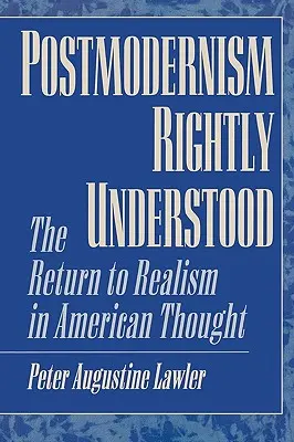 Postmodernizm właściwie zrozumiany: Powrót do realizmu w myśli amerykańskiej - Postmodernism Rightly Understood: The Return to Realism in American Thought