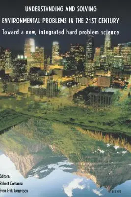 Zrozumienie i rozwiązywanie problemów środowiskowych w XXI wieku: W kierunku nowej, zintegrowanej nauki o trudnych problemach - Understanding and Solving Environmental Problems in the 21st Century: Toward a New, Integrated Hard Problem Science