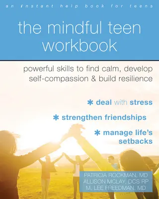 The Mindful Teen Workbook: Potężne umiejętności odnajdywania spokoju, rozwijania współczucia i budowania odporności - The Mindful Teen Workbook: Powerful Skills to Find Calm, Develop Self-Compassion, and Build Resilience