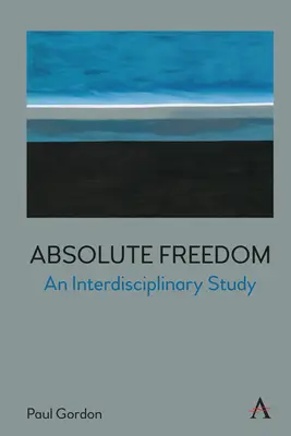 Wolność absolutna: Studium interdyscyplinarne - Absolute Freedom: An Interdisciplinary Study