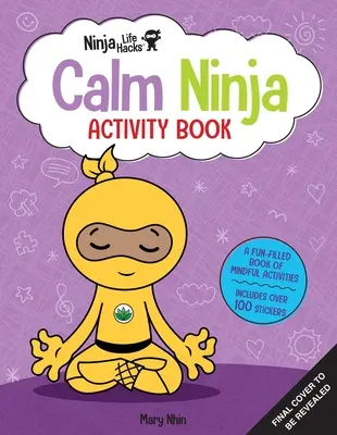 Ninja Life Hacks: Calm Ninja Activity Book: (Mindful Activity Books for Kids, Emotions and Feelings Activity Books, Social Skills Activities for Kids,