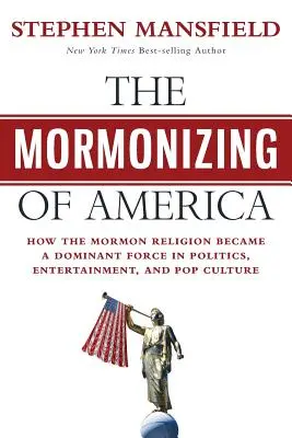 Mormonizacja Ameryki: Jak religia mormonów stała się dominującą siłą w polityce, rozrywce i popkulturze - The Mormonizing of America: How the Mormon Religion became a dominant force in politics, entertainment, and pop culture