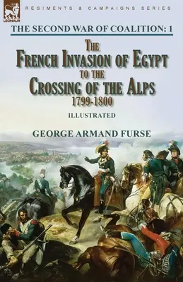 Druga wojna koalicji - tom 1: francuska inwazja na Egipt do przekroczenia Alp, 1799-1800 - The Second War of Coalition-Volume 1: the French Invasion of Egypt to the Crossing of the Alps, 1799-1800