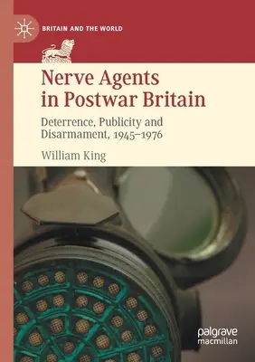 Środki paralityczno-drgawkowe w powojennej Wielkiej Brytanii: Odstraszanie, reklama i rozbrojenie, 1945-1976 - Nerve Agents in Postwar Britain: Deterrence, Publicity and Disarmament, 1945-1976