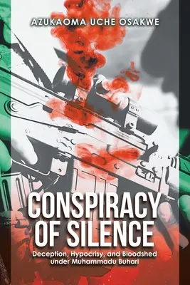 Spisek milczenia: Oszustwo, hipokryzja i rozlew krwi pod rządami Muhammadu Buhariego - Conspiracy of Silence: Deception, Hypocrisy, and Bloodshed Under Muhammadu Buhari