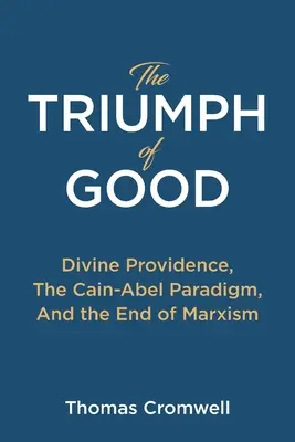 Triumf dobra: Boska Opatrzność, paradygmat Kain-Abel i koniec marksizmu - The Triumph of Good: Divine Providence, The Cain-Abel Paradigm, And the End of Marxism