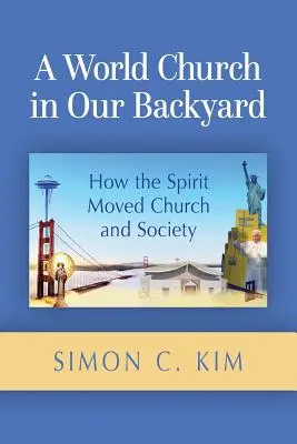 Światowy Kościół na naszym podwórku: Jak Duch Święty poruszył Kościół i społeczeństwo - A World Church in Our Backyard: How the Spirit Moved Church and Society