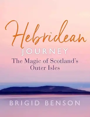 Hebridean Journey: Magia Wysp Zewnętrznych Szkocji - Hebridean Journey: The Magic of Scotland's Outer Isles