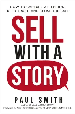 Sell with a Story: Jak przyciągnąć uwagę, zbudować zaufanie i zamknąć sprzedaż - Sell with a Story: How to Capture Attention, Build Trust, and Close the Sale