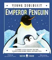 Pingwin cesarski (Młody zoolog) - Pierwszy przewodnik terenowy po nielotnym ptaku z Antarktydy - Emperor Penguin (Young Zoologist) - A First Field Guide to the Flightless Bird from Antarctica