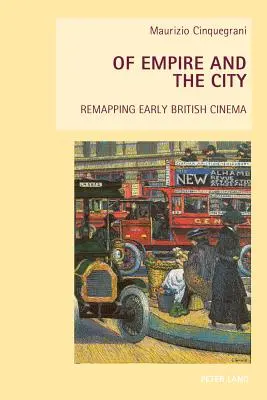 O imperium i mieście; Remapping wczesnego kina brytyjskiego - Of Empire and the City; Remapping Early British Cinema