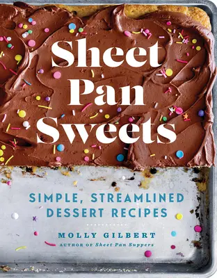 Sheet Pan Sweets: Proste przepisy na desery: Książka kucharska - Sheet Pan Sweets: Simple, Streamlined Dessert Recipes: A Baking Book