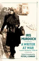 Pisarka na wojnie: Listy i pamiętniki Iris Murdoch 1939-45 - Writer at War: Letters and Diaries of Iris Murdoch 1939-45