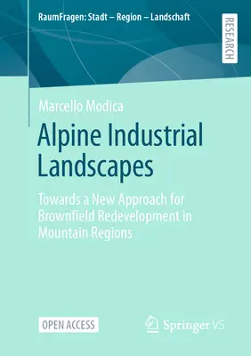 Alpejskie krajobrazy przemysłowe: W kierunku nowego podejścia do rekultywacji terenów poprzemysłowych w regionach górskich - Alpine Industrial Landscapes: Towards a New Approach for Brownfield Redevelopment in Mountain Regions