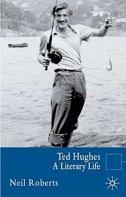 Ted Hughes: Życie literackie - Ted Hughes: A Literary Life