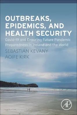 Wybuchy epidemii, epidemie i bezpieczeństwo zdrowotne: Covid-19 i zapewnienie przyszłej gotowości na pandemię w Irlandii i na świecie - Outbreaks, Epidemics, and Health Security: Covid-19 and Ensuring Future Pandemic Preparedness in Ireland and the World