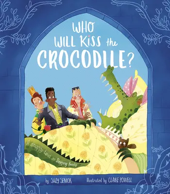 Kto pocałuje krokodyla? Snappy Twist na temat Śpiącej Królewny - Who Will Kiss the Crocodile?: A Snappy Twist on Sleeping Beauty