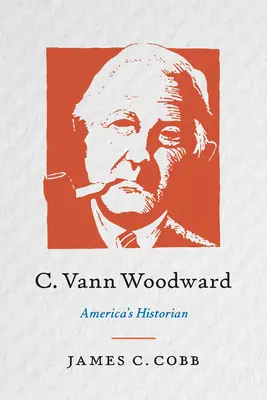 C. Vann Woodward: Historyk Ameryki - C. Vann Woodward: America's Historian