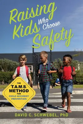 Wychowywanie dzieci, które wybierają bezpieczeństwo: Metoda Tamsa zapobiegania wypadkom z udziałem dzieci - Raising Kids Who Choose Safety: The Tams Method for Child Accident Prevention