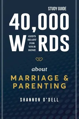 40 000 słów o małżeństwie i rodzicielstwie - Przewodnik do studiowania: Boże serce dla twojego domu - 40,000 Words About Marriage and Parenting - Study Guide: God's Heart For Your Home