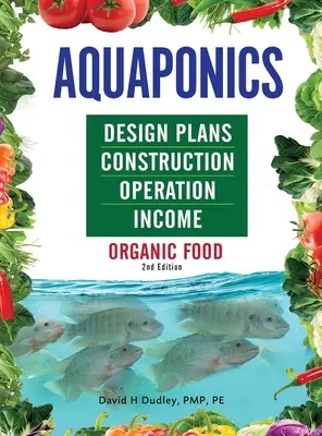 Plany projektowe akwaponiki, budowa, eksploatacja i dochody: Żywność ekologiczna - Aquaponics Design Plans, Construction, Operation, and Income: Organic Food