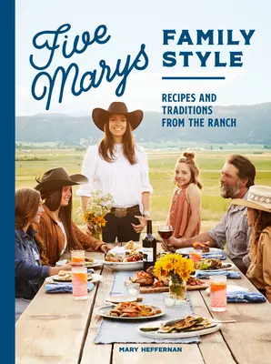 Rodzinny styl Five Marys: Przepisy i tradycje z rancza - Five Marys Family Style: Recipes and Traditions from the Ranch