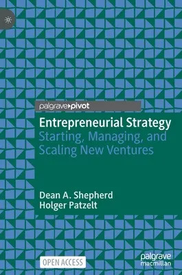 Strategia przedsiębiorczości: Uruchamianie, zarządzanie i skalowanie nowych przedsięwzięć - Entrepreneurial Strategy: Starting, Managing, and Scaling New Ventures