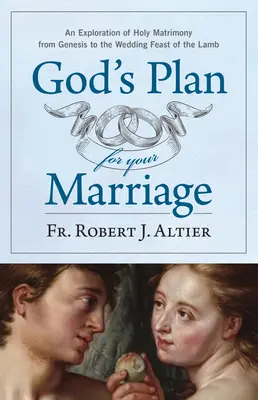 Boży plan dla twojego małżeństwa: Eksploracja świętego małżeństwa od Księgi Rodzaju do uczty weselnej Baranka - God's Plan for Your Marriage: An Exploration of Holy Matrimony from Genesis to the Wedding Feast of the Lamb