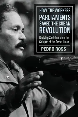 Jak parlamenty robotnicze uratowały rewolucję kubańską: Odrodzenie socjalizmu po upadku Związku Radzieckiego - How the Workers' Parliaments Saved the Cuban Revolution: Reviving Socialism After the Collapse of the Soviet Union