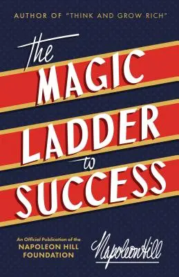 Magiczna drabina do sukcesu: Oficjalna publikacja Fundacji Napoleona Hilla - The Magic Ladder to Success: An Official Publication of the Napoleon Hill Foundation