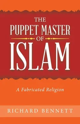 Władca marionetek islamu: Sfabrykowana religia - The Puppet Master of Islam: A Fabricated Religion