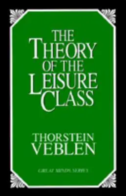 Teoria klasy próżniaczej: Ekonomiczne studium instytucji - The Theory of the Leisure Class: An Economic Study of Institutions