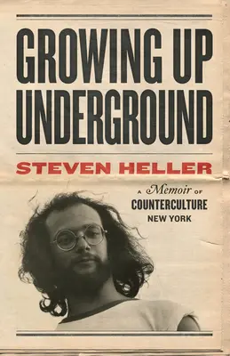 Dorastanie w podziemiu: Pamiętnik z kontrkulturowego Nowego Jorku - Growing Up Underground: A Memoir of Counterculture New York