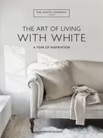 White Company Sztuka życia w bieli - rok inspiracji - White Company The Art of Living with White - A Year of Inspiration