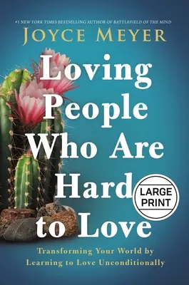 Kochanie ludzi, których trudno kochać: Przekształcanie świata poprzez naukę bezwarunkowej miłości - Loving People Who Are Hard to Love: Transforming Your World by Learning to Love Unconditionally