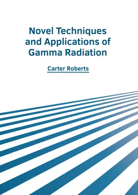 Nowe techniki i zastosowania promieniowania gamma - Novel Techniques and Applications of Gamma Radiation