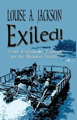 Wygnani! Od tragedii do triumfu na granicy Missouri - Exiled!: From Tragedy to Triumph on the Missouri Frontier