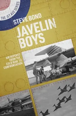 Javelin Boys: Obrona powietrzna od zimnej wojny do konfrontacji - Javelin Boys: Air Defence from the Cold War to Confrontation