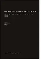 Niezamierzona modyfikacja klimatu: Raport z badania wpływu człowieka na klimat (SMIC) (Study of Man's Impact on Climate (Smic)) - Inadvertent Climate Modification: Report of the Study of Man's Impact on Climate (SMIC) (Study of Man's Impact on Climate (Smic))