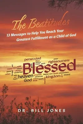 Błogosławieństwa: 13 przesłań, które pomogą ci osiągnąć największe spełnienie jako dziecko Boże - The Beatitudes: 13 Messages to Help You Reach Your Greatest Fulfillment as a Child of God