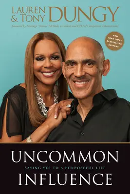 Uncommon Influence: Powiedz „tak” celowemu życiu - Uncommon Influence: Saying Yes to a Purposeful Life