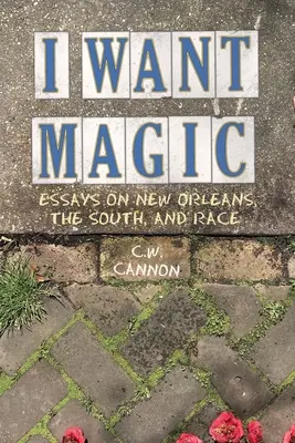 I Want Magic: Eseje o Nowym Orleanie, Południu i rasie - I Want Magic: Essays on New Orleans, the South, and Race