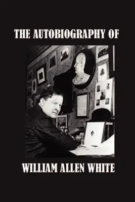 Autobiografia Williama Allena White'a - The Autobiography of William Allen White