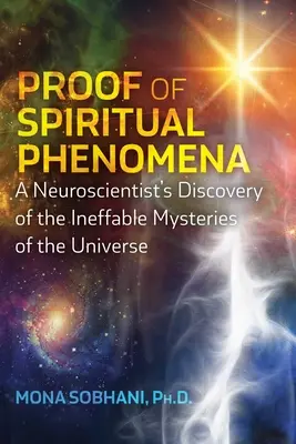 Dowód zjawisk duchowych: Odkrycie przez neurobiologa niewysłowionych tajemnic wszechświata - Proof of Spiritual Phenomena: A Neuroscientist's Discovery of the Ineffable Mysteries of the Universe