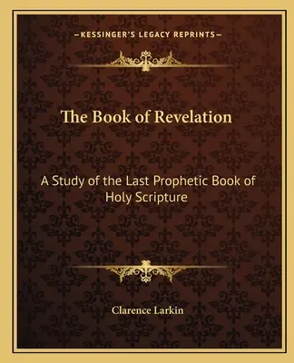 Księga Objawienia: Studium ostatniej proroczej księgi Pisma Świętego - The Book of Revelation: A Study of the Last Prophetic Book of Holy Scripture