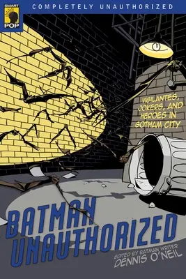 Batman Unauthorized: Mściciele, żartownisie i bohaterowie w Gotham City - Batman Unauthorized: Vigilantes, Jokers, and Heroes in Gotham City