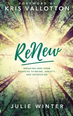 Renew: Uwolnienie się od negatywnego myślenia, lęku i depresji - Renew: Breaking Free from Negative Thinking, Anxiety, and Depression